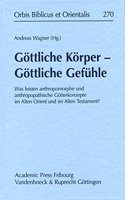 Gottliche Korper - Gottliche Gefuhle: Was Leisten Anthropomorphe Und Anthropopathische Gotterkonzepte Im Alten Orient Und Alten Testament?