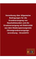 Verordnung über Allgemeine Bedingungen für die Grundversorgung von Haushaltskunden und die Ersatzversorgung mit Elektrizität aus dem Niederspannungsnetz (Stromgrundversorgungs- verordnung - StromGVV)