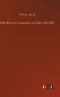 Märchen als Almanach auf das Jahr 1827