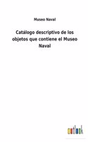 Catálogo descriptivo de los objetos que contiene el Museo Naval