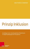 Prinzip Inklusion: Grundlagen einer interdisziplinÃ¤ren Metatheorie in religionspÃ¤dagogischer Perspektive