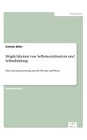 Möglichkeiten von Selbstsozialisation und Selbstbildung: Eine Auseinandersetzung mit der Theorie und Praxis(German)