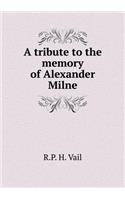 A Tribute to the Memory of Alexander Milne