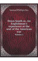 Down South Or, an Englishman's Experience at the Seat of the American War Volume 2