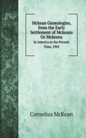 Mckean Genealogies, from the Early Settlement of Mckeans Or Mckeens