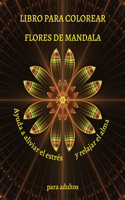 LIBRO PARA COLOREAR FLORES DE MANDALA Ayuda a aliviar el estrés y relajar el alma para adultos