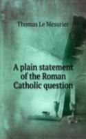 plain statement of the Roman Catholic question