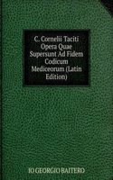 C. Cornelii Taciti Opera Quae Supersunt Ad Fidem Codicum Mediceorum (Latin Edition)