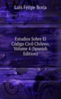 Estudios Sobre El Codigo Civil Chileno, Volume 4 (Spanish Edition)