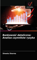 Bankowo&#347;c detaliczna: Analiza czynników ryzyka