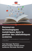Ressources technologiques numériques dans la gestion des bibliothèques scolaires