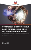 Contrôleur d'accélérateur pour compresseur basé sur un réseau neuronal
