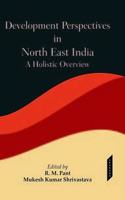 Development Perspectives in North East India a Holistic Overview