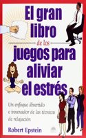 El gran libro de los juegos para aliviar el estres / the Big Book of Games to Relieve Stress: Un enfoque divertido e innovador de las tecnicas de relajacion
