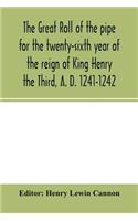 The Great roll of the pipe for the twenty-sixth year of the reign of King Henry the Third, A. D. 1241-1242; now first printed from the original in the custody of the Right Hon. the Master of the rolls