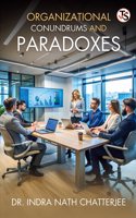 Organizational Conundrum And Paradoxes