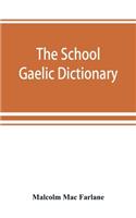 The school Gaelic dictionary, Prepared for the use of learners of the Gaelic Language
