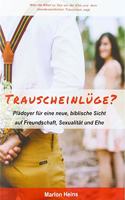 Trauscheinluge?: Pladoyer fur eine neue, biblische Sicht auf Freundschaft, Sexualitat und Ehe