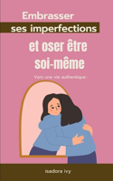 Vers une vie authentique: Embrasser ses imperfections et oser être soi-même
