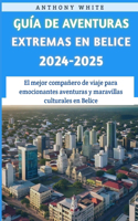 Guía De Aventuras Extremas En Belice 2024-2025: El mejor compañero de viaje para emocionantes aventuras y maravillas culturales en Belice