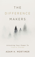 The Difference Makers: Unleashing the Leader Within: Unlocking Your Power to Inspire Change