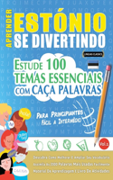 Aprender Estónio Se Divertindo! - Para Principiantes: Fácil a Intermédio - Estude 100 Temas Essenciais Com Caça Palavras - Vol.1