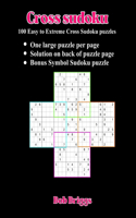 Cross Sudoku: 100 Easy to Extreme Cross Sudoku puzzles