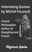 Interesting Quotes by Michel Foucault: French Philosopher, Author of Discipline and Punish