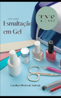 Tudo sobre a Esmaltação em Gel