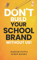 Don't Build Your School Brand Without Us