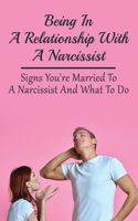 Being In A Relationship with a Narcissist: Signs You're Married To A Narcissist And What To Do: Narcissistic Behavior