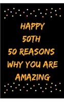 Happy 50th 50 Reasons Why You Are Amazing