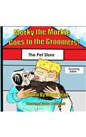 Morky the Morkie Goes to the Groomers!