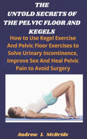 Untold Secrets of the Pelvic Floor and Kegels