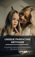 Unique Parenting Methods: Everything Traditional Parenting Books Are Afraid to Tell You: Parenting Guide Book