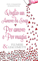 Voglio un Amore da Soap e Per Amore e per Magia