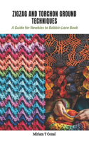 Zigzag and Torchon Ground Techniques: A Guide for Newbies to Bobbin Lace Book