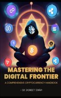 Mastering the digital frontier: A comprehensive cryptocurrency handbook