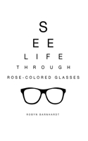 See Life Through Rose-Colored Glasses