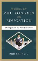 Dialogues on the New Education (Works by Zhu Yongxin on Education Series)