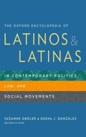 Oxford Encyclopedia of Latinos and Latinas in Contemporary Politics, Law, and Social Movements