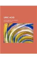 Uric Acid; An Epitome of the Subject