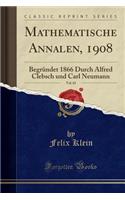 Mathematische Annalen, 1908, Vol. 65: Begrï¿½ndet 1866 Durch Alfred Clebsch Und Carl Neumann (Classic Reprint)