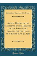 Annual Report of the Secretary of the Treasury on the State of the Finances for the Fiscal Year Ended June 30, 1935 (Classic Reprint)