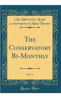 The Conservatory Bi-Monthly, Vol. 1 (Classic Reprint)