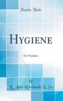 Hygiene: For Teachers (Classic Reprint)