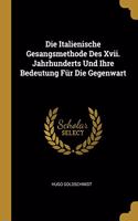 Italienische Gesangsmethode Des Xvii. Jahrhunderts Und Ihre Bedeutung Für Die Gegenwart