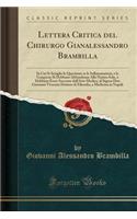 Lettera Critica del Chirurgo Gianalessandro Brambilla: In Cui Si Scioglie La Questione Se Le Inflammazioni, E Le Gangrene Si Debbano Abbandonar Alla Natura Sola, O Debbano Esser Soccorse Dall'arte Medica, Al Signor Don Giovanni Vivenzio Dottore Di