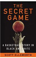 The Secret Game: A Basketball Story in Black and White