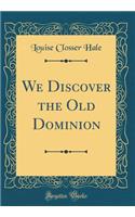 We Discover the Old Dominion (Classic Reprint)